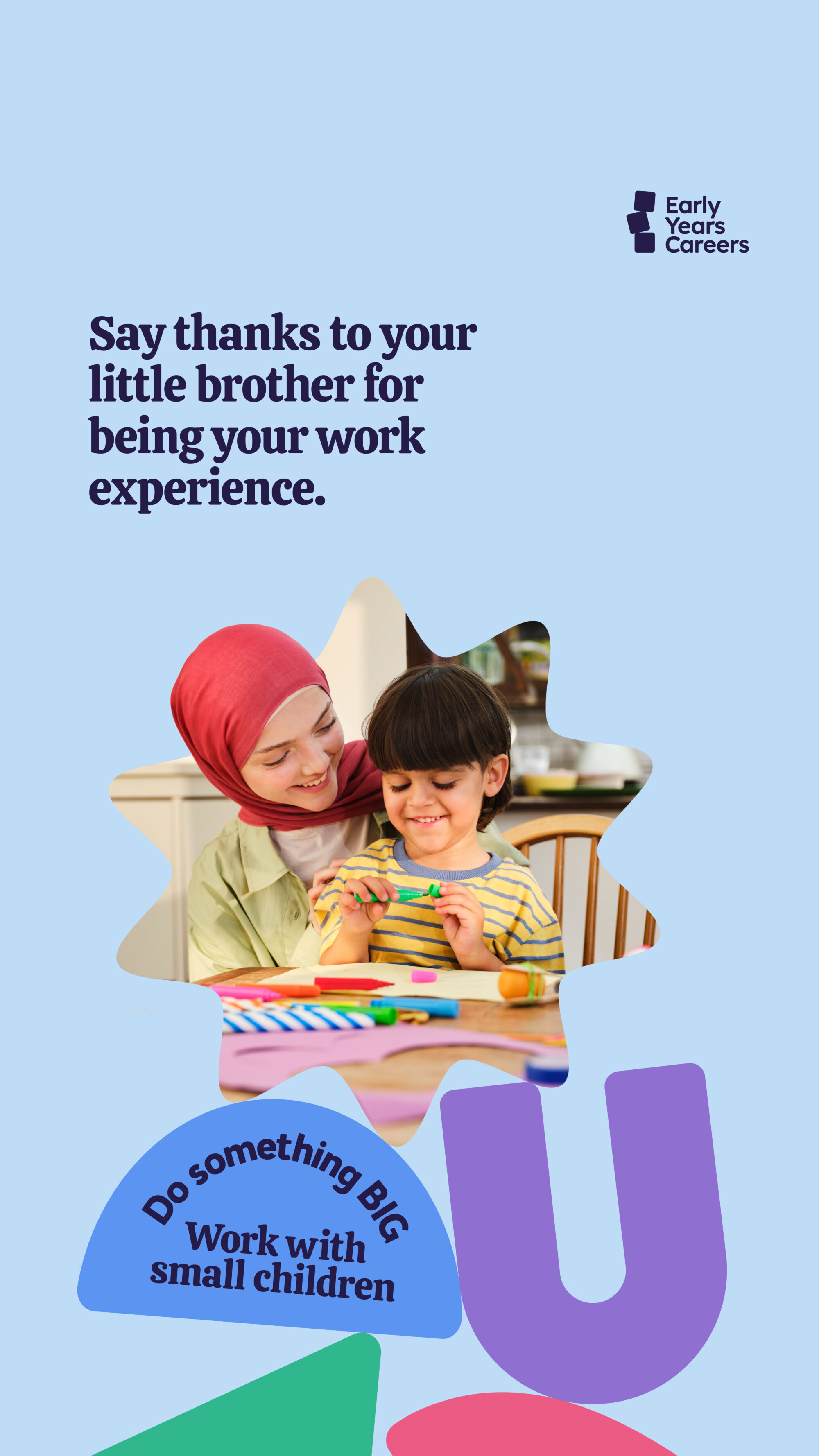 Older sister sitting at a table with younger brother, doing arts and crafts with the caption "Say thanks to your little brother for being your work experience!